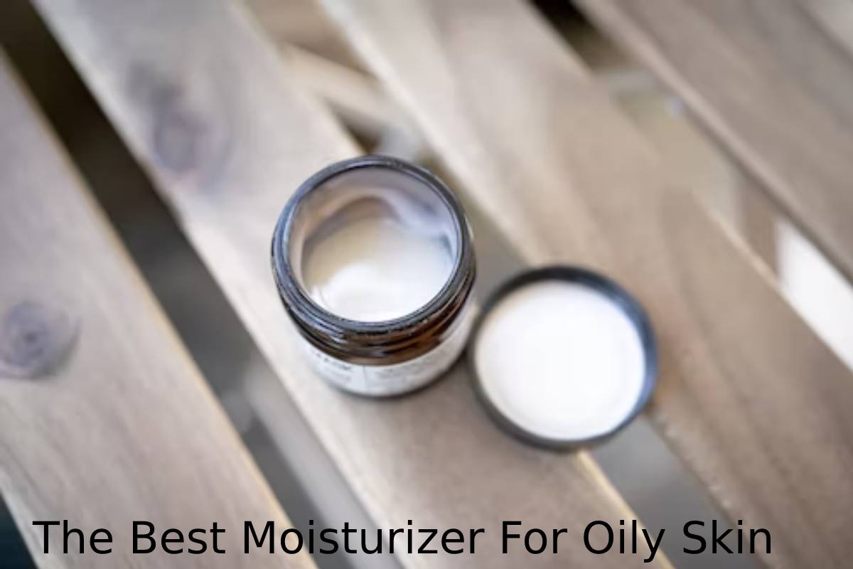 The Best Moisturizer For Oily Skin