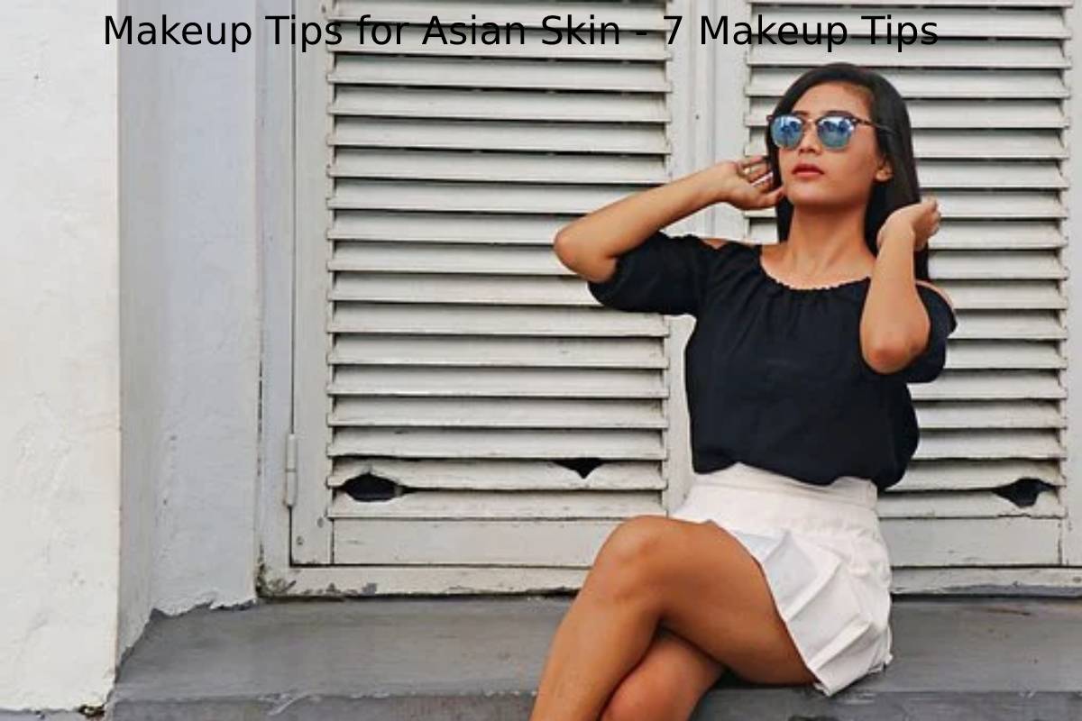 Makeup Tips for Asian Skin - 7 Makeup Tips