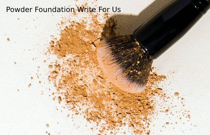 Powder Foundation Write For Us